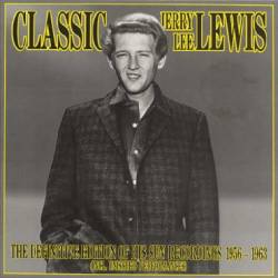 Jerry Lee Lewis : Classic Jerry Lee Lewis : the Definitive Edition of His Sun Recordings
